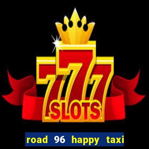 road 96 happy taxi security call password